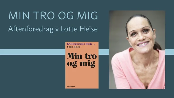 Aftenforedrag med Lotte Heise - Min tro og mig